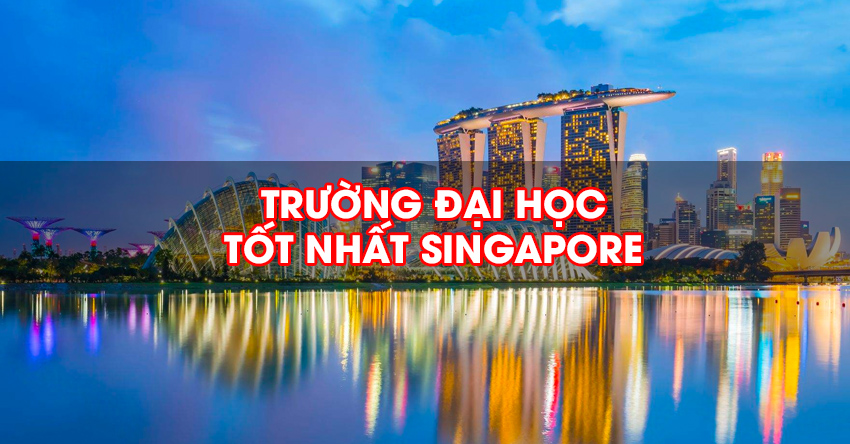 Top 10 Trường Đại Học Tốt Nhất Singapore